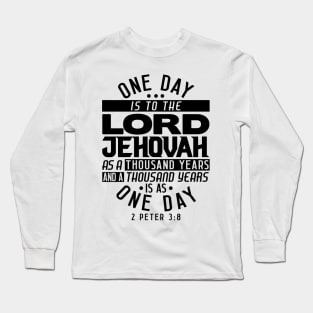 One Day Is To THE LORD JEHOVAH As A Thousand Years - 2 Peter 3:8 Long Sleeve T-Shirt